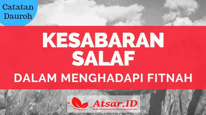 Kesabaran Salaf dalam Menghadapi Fitnah (Catatan Dauroh) Kesabaran Salaf dalam Menghadapi Fitnah (Catatan Dauroh)