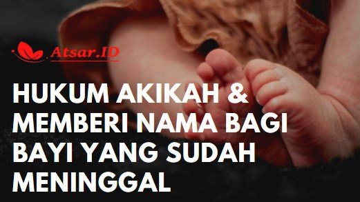 Hukum Akikah & Memberi Nama Bayi yang Sudah Meninggal Hukum Akikah & Memberi Nama Bayi yang Sudah Meninggal