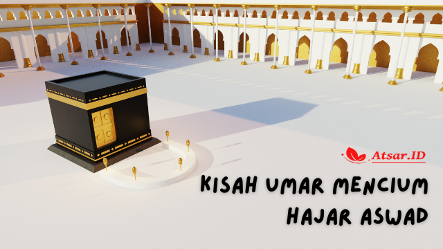 Kisah Umar Mencium Hajar Aswad Kisah Umar Mencium Hajar Aswad