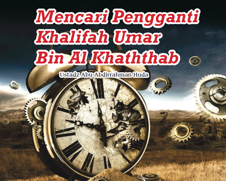 Mencari Pengganti Khalifah Umar bin Al-Khattab Mencari Pengganti Khalifah Umar bin Al-Khattab