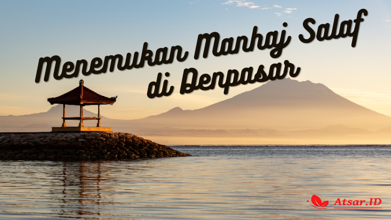 Menemukan Manhaj Salaf di Denpasar