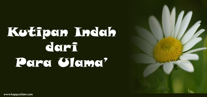 Kutipan Indah dari Para Ulama' Ke-02 Kutipan Indah dari Para Ulama' Ke-02