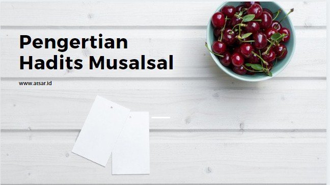Pengertian Hadits Musalsal (Matan Baiquniyyah) Pengertian Hadits Musalsal (Matan Baiquniyyah)
