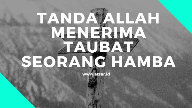 Tanda Allah Menerima Taubat Seorang Hamba Tanda Allah Menerima Taubat Seorang Hamba